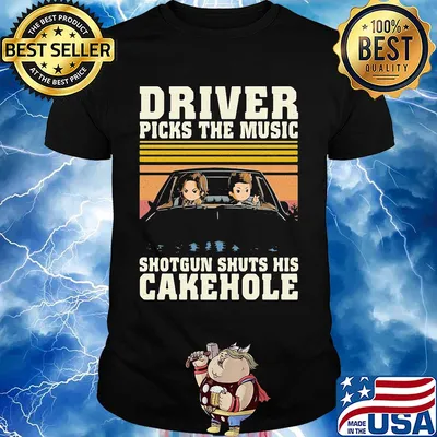 Driver picks the music shotgun shuts his cakehole shirt