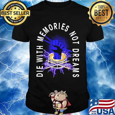 Drums die with memories not dreams shirt