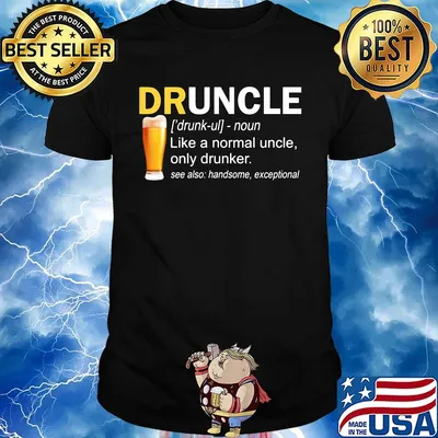 Druncle noun like a normal uncle only drinker shirt