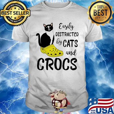 Easily distracted by cats and crocs shirt