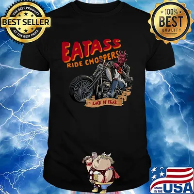 Eatass ride choppers lack of fear shirt