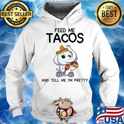 Elephant feed me tacos and tell me I'm pretty s Hoodie