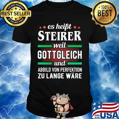 Es haibt steirer weil gottgleich und abbild von perfektion zu lange ware shirt