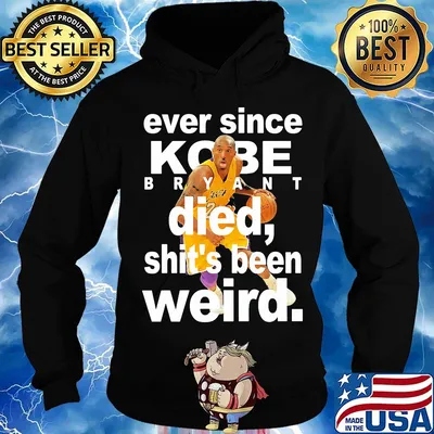 Ever since kobe bryant died shit's been weird s Hoodie