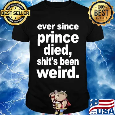 Ever since prince died shit's been weird 2020 shirt