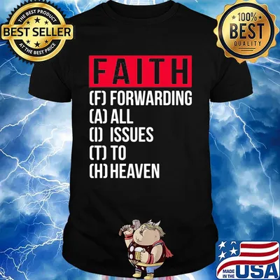 Faith Forwarding All Issue To Heaven Shirt