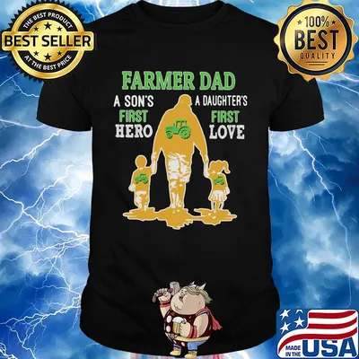 Farmer dad a son's first hero a daughter's first love dad happy father's day shirt