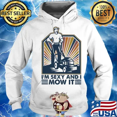Farmer i'm sexy and i mow it s Hoodie