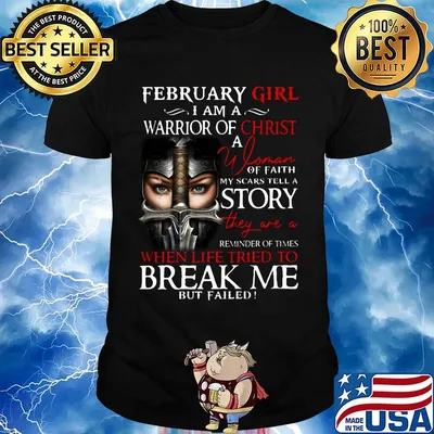 February Girl I Am A Warrior Of Christ When Life Tried To Break Me Shirt