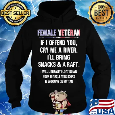 Female Veteran If I Offend You Cry Me A River I'll Bring Snacks And A Raft Independence Day Shirt Hoodie