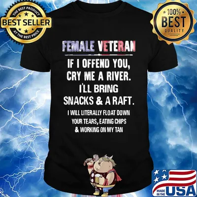 Female Veteran If I Offend You Cry Me A River I'll Bring Snacks And A Raft Independence Day Shirt