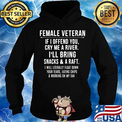 Female veteran if i offend you cry me a river i'll bring snacks and raft i will literally float down your tears eating chips working on my tan s Hoodie
