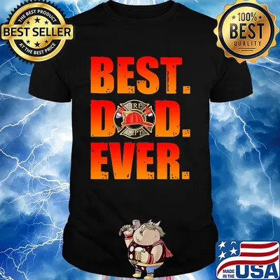 Fire department best dad ever happy father's day shirt