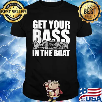 Fishing get your bass in the boat shirt