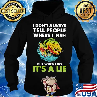 Fishing i don't always tell people where i fish but when i do it's a lie s Hoodie