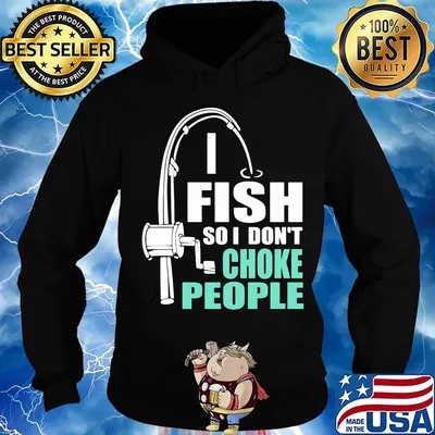 Fishing i fish so i don't choke people s Hoodie