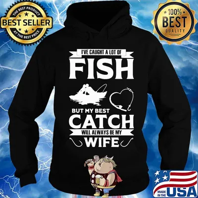 Fishing i've caught a lot of fish but my best catch will always be my wife heart s Hoodie