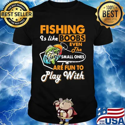 Fishing is like boobs even the small ones are fun to play with black shirt