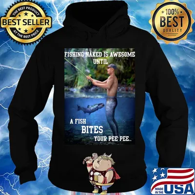 Fishing naked is awesome until a fish bites your pee pee s Hoodie