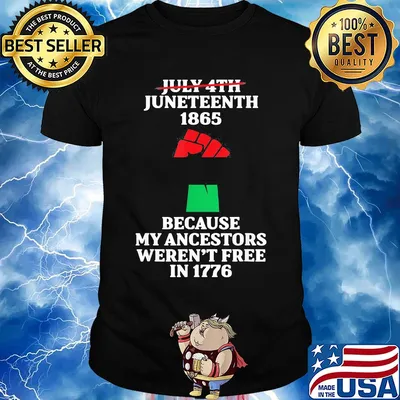 Fist not july 4th juneteenth 1865 because my ancestors weren't free in 1776 shirt