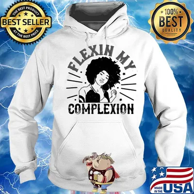 Flexin my complexion meaning s Hoodie