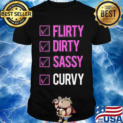 Flirty dirty sassy curvy shirt