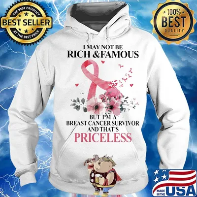 Flowers I may not be rich and famous but I'm a breast cancer survivor and that's priceless s Hoodie