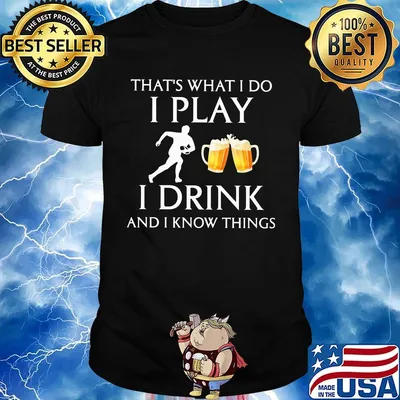 Football that's what i do i play i drink beer and i know things shirt