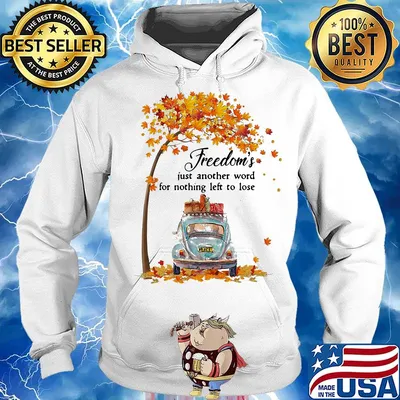 Freedom's Just Another Word For Nothing Left To Lose Car Maple Tree Shirt Hoodie