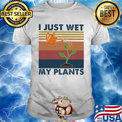 Garden i just wet my plants vintage shirt