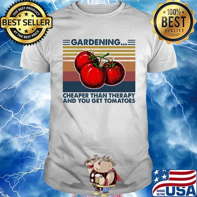 Gardening Cheaper Than Therapy And You Get Tomatoes Vintage Retro Shirt