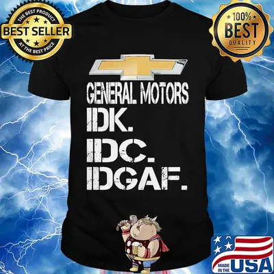 General motors idk idc idgaf shirt