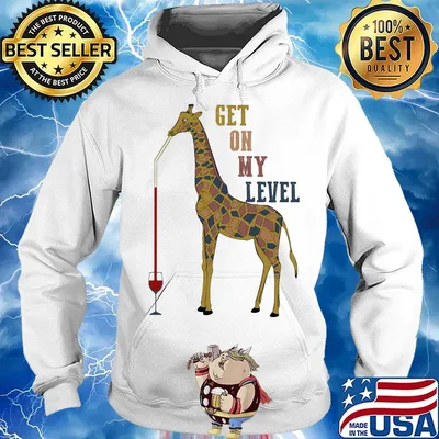 Giraffe drink wine get on my level s Hoodie