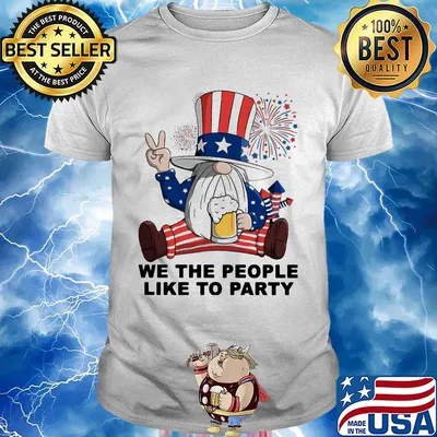 Gnomes drinking beer we the people like to party firework american independence day shirt