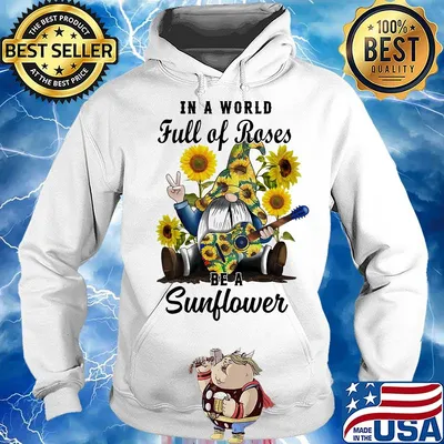 Gnomes in a world full of roses be a sunflower s Hoodie