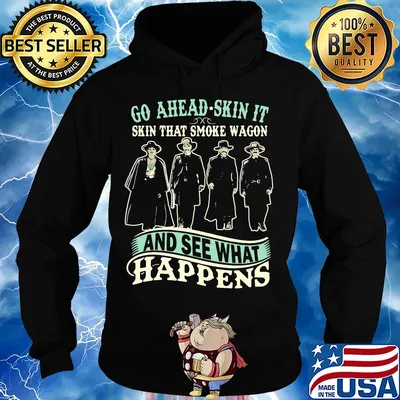 Go ahead skin it skin that smoke wagon and see what happens movie s Hoodie
