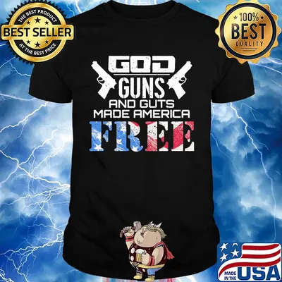 God guns and guts made america free American flag veteran Independence day shirt