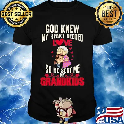 God knew my heart needed love so he sent me grandkids heart shirtgod knew my heart needed love so he sent me grandkids heart shirt