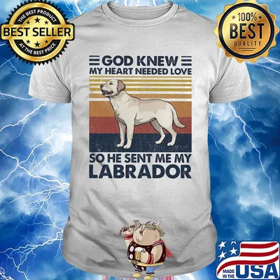 God Knew My Heart Needed Love So He Sent Me My Labrador Dog Vintage Retro Shirt