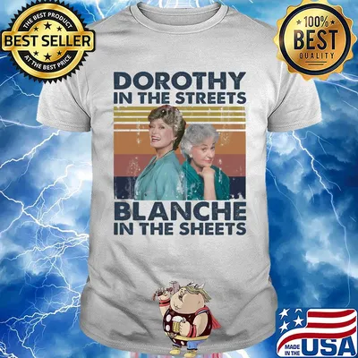 Golden girls dorothy in the streets blanche in the sheets vintage shirt
