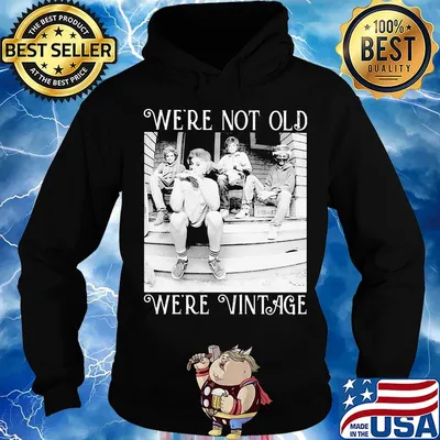 Golden girls we're not old we're vintage s Hoodie