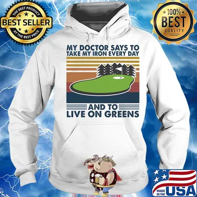 Golf my doctor says to take iron every day and to live on greens vintage retro s Hoodie