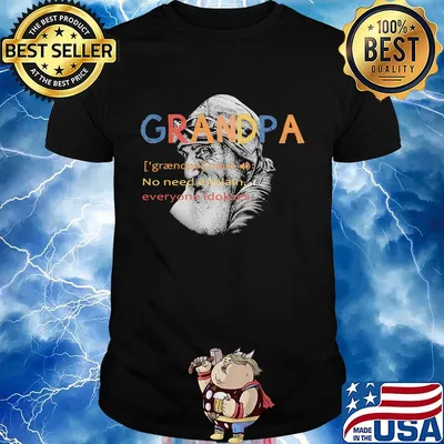 Grandpa no need explain everyone idolizes shirt