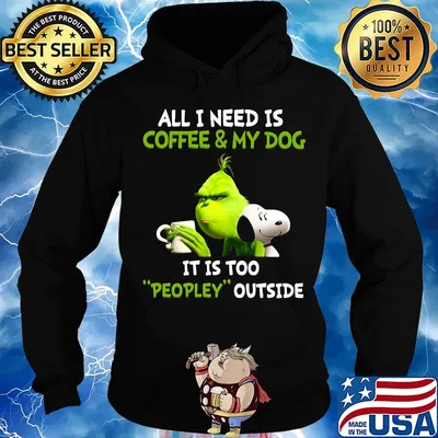 Grinch and snoopy all i need is coffee and my dog its is too people outside s Hoodie