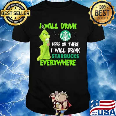Grinch I will drink here or there I will drink starbucks everywhere shirt