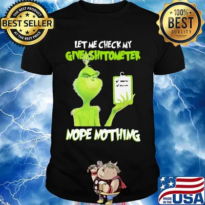 Grinch let me check my giveashitometer nope nothing black shirt
