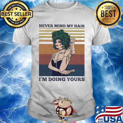 Hairdressers never mind my hair i'm doing yours vintage retro shirt