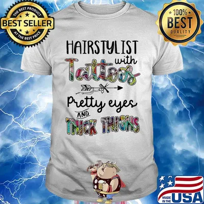 Hairstylist with tattoos pretty eyes and thick thighs shirt