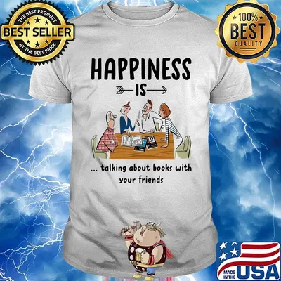 Happiness is talking about books with your friends shirt