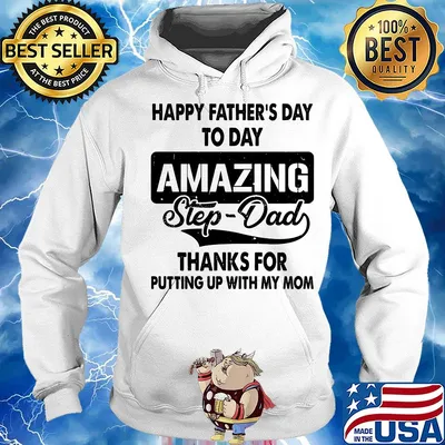 Happy father's day to day amazing step dad thank for putting up with my mom s Hoodie